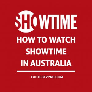 How to Watch Showtime in Australia