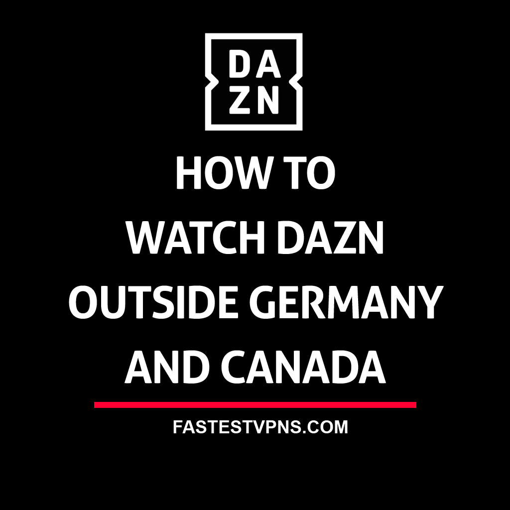 How to Watch DAZN in Australia and UK | FastestVPNs.com - Dazn Isn T Available In This Country
