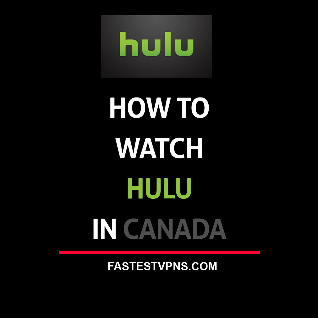 How to Watch Hulu in Canada [Jan. 2024] FastestVPNs