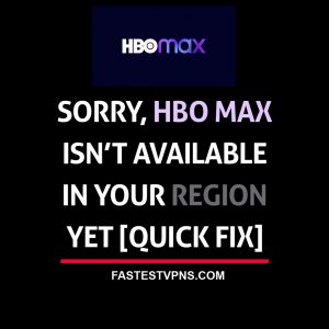 Sorry, HBO MAX isn’t available in your region yet