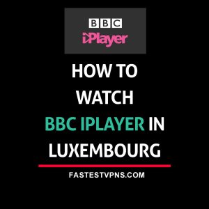 watch BBC iPlayer in Luxembourg