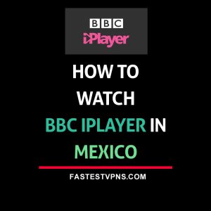 watch bbc iplayer in mexico