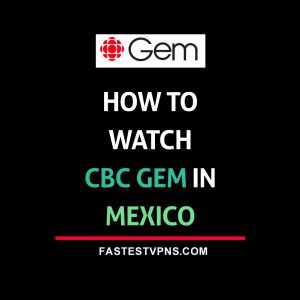 watch CBC Gem in Mexico