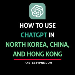 use ChatGPT in North Korea, China, and Hong Kong